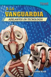 A la vanguardia: Adelantos en tecnologia (The Cutting Edge: Breakthroughs in Technology): Challenging Plus (Spanish) - PDF Download [Download]