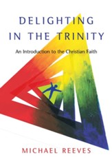 Delighting in the Trinity: An Introduction to the Christian Faith - eBook