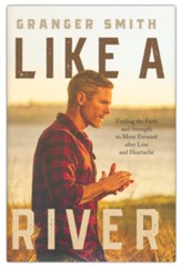 Like a River: Finding the Faith and Strength to Move Forward after Loss and Heartache
