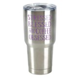Stressed, Blessed and Coffee Obsessed Stainless Steel Tumbler