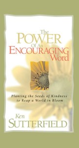 Power of an Encouraging Word, The: Planting the Seeds of Kindness to Reap a World in Bloom - eBook