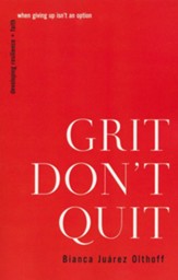 Grit Don't Quit: Developing Resilience and Faith When Giving Up Isn't an Option