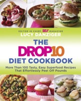 The Drop 10 Diet Cookbook: 100 Tasty, Easy Superfood Recipes That Effortlessly Peel Off Pounds - eBook