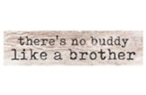 There's No Buddy Like a Brother Mini Plaque