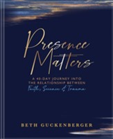Presence Matters: A 40-Day Journey Into The Relationship Between Faith, Science & Trauma