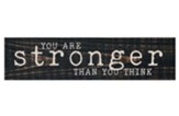 You Are Stronger Than You Think Mini Plaque