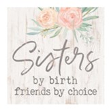 Sisters By Birth Friends By Choice Tabletop Decor