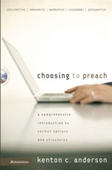 Choosing to Preach: A Comprehensive Introduction to Sermon Options and Structures - eBook