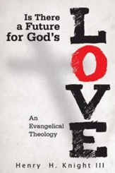 Is There a Future for God's Love?: An Evangelical Theology - eBook