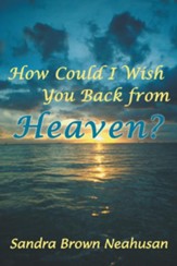 How Could I Wish You Back from Heaven? - eBook