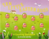 Ten Little Easter Eggs: A Counting Storybook