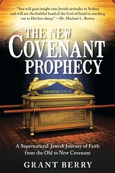 The New Covenant Prophecy: A Supernatural Jewish Journey of Faith from the Old to New Covenant - eBook