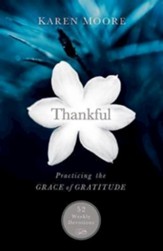 Thankful: Practicing the Grace of Gratitude: 52 Weekly Devotions - eBook