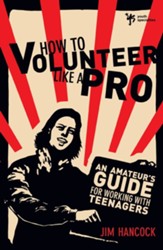 How to Volunteer Like a Pro: An Amateur's Guide for Working with Teenagers - eBook