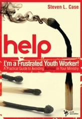 Help! I'm a Frustrated Youth Worker!: A Practical Guide to Avoiding Burnout in Your Ministry - eBook