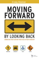 Moving Forward by Looking Back: Embracing First-Century Practices in Youth Ministry - eBook