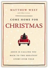 Come Home for Christmas: Jesus Is Calling You Back to the Greatest Story Ever Told