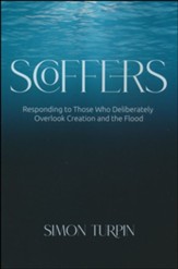 Scoffers: Responding to Those Who Deliberately Overlook Creation and the Flood