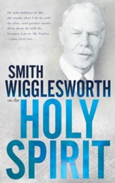 Smith Wigglesworth on the Holy Spirit - eBook