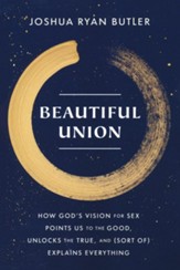 Beautiful Union: How God's Vision for Sex Points Us to the Good, Unlocks the True, and (Sort of) Explains Everything - Slightly Imperfect