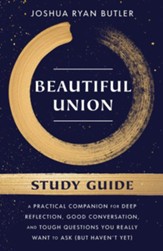 Beautiful Union Study Guide: A Practical Companion for Deep Reflection, Good Conversation, and Tough Questions You Really Want to Ask (But Haven't Yet)