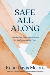 Safe All Along: Finding Peace and Security in an Uncertain World