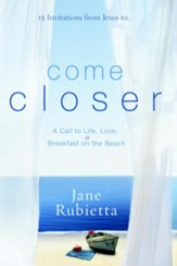 Come Closer: A Call to Life, Love, and Breakfast on the Beach - eBook