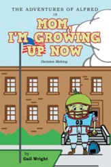 The Adventures of Alfred in Mom, I'm Growing Up Now: Decision Making - eBook