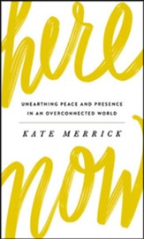 Here, Now: Unearthing Peace and Presence in an Overconnected World - unabridged audiobook on CD