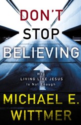 Don't Stop Believing: Why Living Like Jesus Is Not Enough - eBook