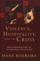Violence, Hospitality, and the Cross: Reappropriating the Atonement Tradition - eBook