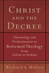 Christ and the Decree: Christology and Predestination in Reformed Theology from Calvin to Perkins - eBook