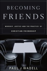 Becoming Friends: Worship, Justice, and the Practice of Christian Friendship - eBook