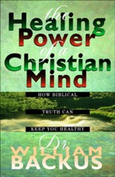 Healing Power of the Christian Mind, The: How Biblical Truth Can Keep You Healthy - eBook
