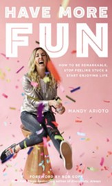 Have More Fun: 13 Ways to Be Remarkable, Stop Feeling Stuck, and Start Enjoying Life - unabridged audiobook on CD