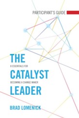 The Catalyst Leader Participant's Guide: 8 Essentials for Becoming a Change Maker - eBook