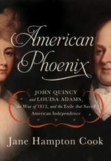 American Phoenix: John Quincy and Louisa Adams, the War of 1812, and the Exile that Saved American Independence - eBook