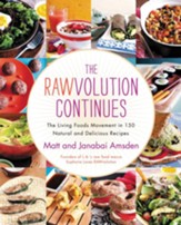 The Rawvolution Continues: The Living Foods Movement in 150 Natural and Delicious Recipes - eBook