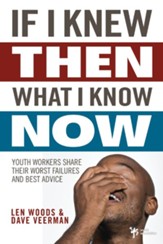 If I Knew Then What I Know Now: Youth Workers Share Their Worst Failures and Best Advice - eBook