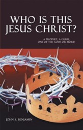 Who Is This Jesus Christ?: A prophet, a guru, one of the gods or more! - eBook