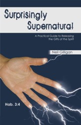 Surprisingly Supernatural: A Practical Guide to Releasing the Gifts of the Spirit - eBook