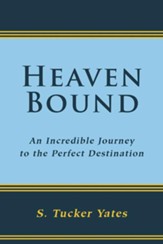 Heaven Bound: an incredible journey to the perfect destination. - eBook