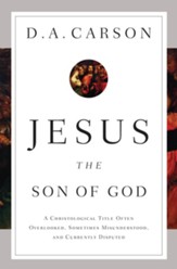 Jesus the Son of God: A Christological Title Often Overlooked, Sometimes Misunderstood, and Currently Disputed - eBook