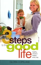 3 Steps to the Good Life: Healthy, Whole, and Healed Every Day - eBook