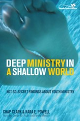 Deep Ministry in a Shallow World: Not-So-Secret Findings about Youth Ministry - eBook