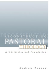 Reconstructing Pastoral Theology: A Christological Foundation - eBook