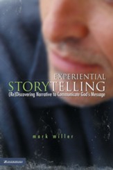 Experiential Storytelling: (Re) Discovering Narrative to Communicate God's Message - eBook