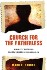 Church for the Fatherless: A Ministry Model for Society's Most Pressing Problem - eBook