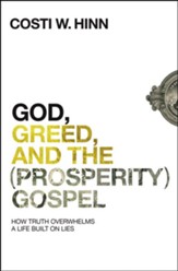 God, Greed, and the (Prosperity) Gospel: How Truth Overwhelms a Life Built on Lies