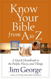 Know Your Bible from A to Z: A Quick Handbook to the People, Places, and Things - eBook